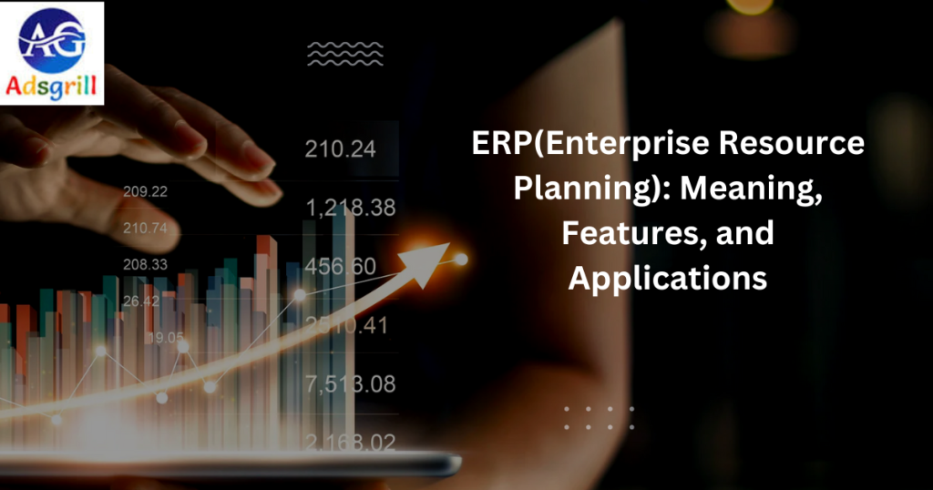 ERP(Enterprise Resource Planning): Meaning, Features, and Applications