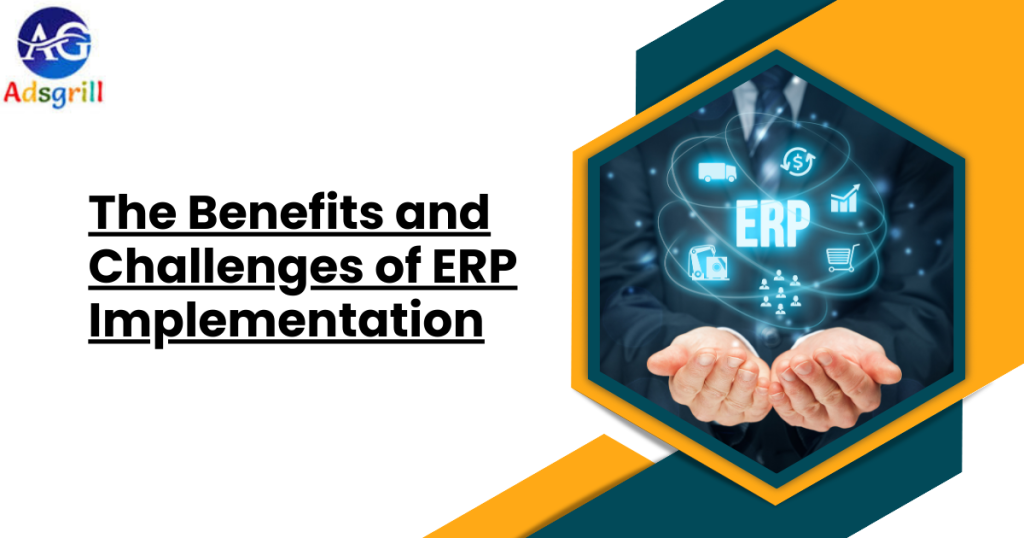 The Benefits and Challenges of ERP Implementation